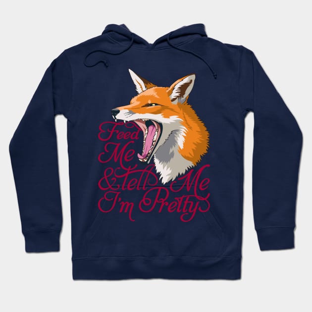 Feed Me & Tell Me I'm Pretty Hoodie by GiveNoFox